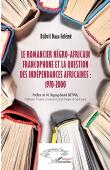  DIALLO FALEME Djibril - Le romancier négro-africain francophone et la question des indépendances africaines : 1970-2000