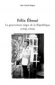  DEGRAS Jean-Claude - Félix Eboué. Le Gouverneur nègre de la République (1936-1944)