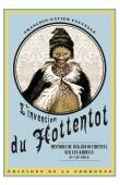  FAUVELLE-AYMAR François-Xavier - L'invention du Hottentot. Histoire du regard occidental sur les Khoisan, 15e-19e siècles