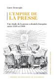  DEMOUGIN Laure - L'empire de la presse: Une étude de la presse coloniale française entre 1830 et 1880