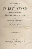  BAKER Samuel White, (Sir) - Découverte de l'Albert N'yanza. Nouvelles explorations des sources du Nil