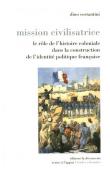  COSTANTINI Dino - Mission civilisatrice. Le rôle de l'histoire coloniale dans la construction de l'identité politique française