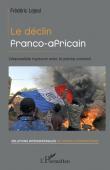  LEJEAL Frédéric - Le déclin franco-africain. L'impossible rupture avec le pacte colonial