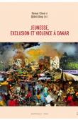  CISSE Oumar, DIOP Djibril (sous la direction de) - Jeunesse, exclusion et violence à Dakar  