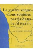  MARTIN Henno - La guerre venue nous sommes partis dans le désert