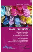  LE HOUEROU Fabienne - Filmer les réfugiés : Cinéma d'enquête, études visuelles et subjectivité assumée - Documentaires, films ethnographiques, ethno-fictions ou égo-fictions ?