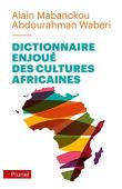  MABANCKOU Alain, WABERI Abdourahman Ali - Dictionnaire enjoué des cultures africaines