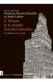  FAUVELLE François-Xavier, LAFONT Anne (sous la direction de) - L'Afrique et le monde : histoires renouées. De la Préhistoire au XXIe siècle 