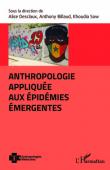 DESCLAUX Alice, BILLAUD Anthony, SOW Khoudia (sous la direction de) - Anthropologie appliquée aux épidémies émergentes