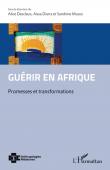  DESCLAUX Alice, DIARRA Aïssa, MUSSO Sandrine (sous la direction de) - Guérir en Afrique. Promesses et transformations