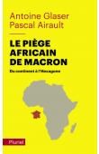  AIRAULT Pascal, GLASER Antoine - Le piège africain de Macron. Du continent à l'Hexagone