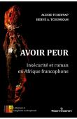  TCHEUYAP Alexie, TCHUMKAM Hervé A. - Avoir peur. Insécurité et roman en Afrique francophone