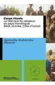  KEDZIERSKA MANZON Agnieszka - Corps rituels. La fabrique du religieux en pays mandingue (Mali, Guinée, Côte d'Ivoire)