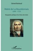  BUTTOUD Gérard - Mahé de La Bourdonnais: 1699 - 1753 Biographie politique d'un héros des Indes