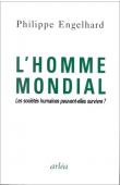  ENGELHARD Philippe - L'homme mondial. Les sociétés humaines peuvent-elles survivre ?