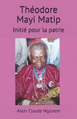  NGOUEM Alain Claude - Théodore Mayi Matip : initié pour la patrie