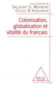  MUFWENE Salikoko S., VIGOUROUX Cécile B. (sous la direction de) - Colonisation, globalisation et vitalité du français