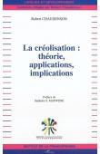  CHAUDENSON Robert - La Créolisation : Théorie, Applications, Implications