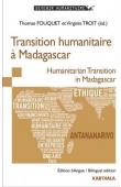  FOUQUET Thomas, TROIT Virginie (dir.) - Transition humanitaire à Madagascar. Edition bilingue / Bilingual Edition