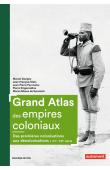  DORIGNY Marcel, KLEIN Jean-François, PEYROULOU Jean-Pierre, SINGARAVELOU Pierre, SUREMAIN Marie-Albane de - Grand atlas des empires coloniaux. Des premières colonisations aux décolonisations - XVe - XXIe siècle. Deuxième édition