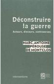  PEROUSE de MONTCLOS Marc-Antoine - Déconstruire la guerre : Acteurs, discours, controverses