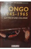  VAN BILSEN Jef - Congo 1945-1965. La Fin d'une Colonie