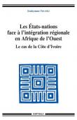  YEO Souleymane Ouattara (éditeur) - Les Etats-nations face à l'intégration régionale en Afrique de l'Ouest. Le cas de la Côte d'Ivoire