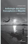  COSKER Christophe - Anthologie des lettres francophones à Mayotte : Tome 1 : les Anciens