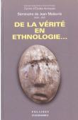  SEWANE Dominique (éditrice scientifique) - De la vérité en ethnologie - séminaire de Jean Malaurie, 2000-2001