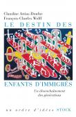  ATTIAS-DONFUT Claudine, WOLFF François-Charles -  le destin des enfants d'immigrés. Un désenchaînement des générations