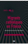  AUBOURG Valérie, BAROU Jacques, CAMPERGUE Cécile (sous la direction de) - Migrants catholiques en France : ancrages sociaux et religieux