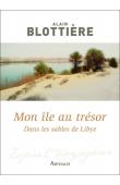  BLOTTIERE Alain - Mon île au trésor. Dans les sables de Libye, récit