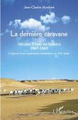  HUMBERT Jean-Charles - La dernière caravane : l'odyssée d'une exploratrice hollandaise au XIXe siècle. Alexine Tinne au Sahara, 1867-1869