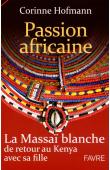  HOFMANN Corinne - Passion africaine. La Massaï blanche de retour au Kenya avec sa fille