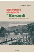  CHRETIEN Jean-Pierre - Explorateurs et explorés au Burundi - Une vraie-fausse rencontre (1858-1900)