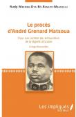  MBEMBA-DYA-BO-BENAZO-MBANZULU Rudy - Le procès d'André Grenard Matsoua: Pour son combat de restauration de la dignité africaine (Congo-Brazzaville)