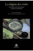  CAPONE Stefania, ARGYRIADIS Kali (sous la direction de) - La religion des Orisha: Un champ social transnational en pleine recomposition