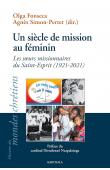  FONSECA Olga, SIMON-PERRET Agnès (sous la direction de) - Un siècle de mission au féminin. Les sœurs missionnaires du Saint-Esprit (1921-2021)