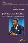  ANGO MEDJO Martin Paul (Mélanges sous la direction de) - Jacques Fame Ndongo: Orfèvre du verbe, virtuose de la parole