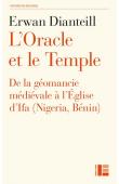  DIANTEILL Erwan - L'Oracle et le Temple. De la géomancie médiévale à l'Eglise d'Ifa (Nigeria, Bénin)