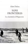  DUBOS Alain - Sans frontières. Les clandestins d'Hippocrate