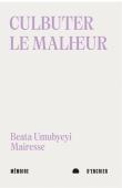  UMUBYEYI MAIRESSE Beata - Culbuter le malheur, suivi de Après le progrès