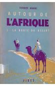  HEBERT Jacques - Autour de l'Afrique. Tome 1 : La route du désert 