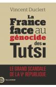  DUCLERT Vincent - La France face au génocide des Tutsi. Le grand scandale de la Ve République