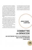 Combattre un génocide: Un historien face à l'extermination des Tutsi du Rwanda (1990-2024)