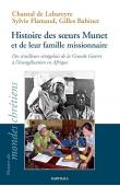  LABAREYRE Chantal de (sœur), FLAMAND Sylvie (sœur), BABINET Gilles (avec le père) - Histoire des soeurs Munet et de leur famille missionnaire. Des tirailleurs sénégalais de la Grande guerre à l'évangélisation en Afrique