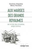  SEIGNOBOS Christian, TOURNEUX Henry - Aux marges des grands royaumes. Une histoire orale de Maroua, Afrique centrale