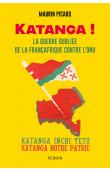  PICARD Maurin - Katanga ! La guerre oubliée de la françafrique contre l'ONU