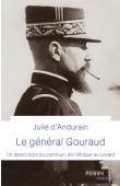  ANDURAIN Julie d' - Le Général Gouraud. Un destin hors du commun, de l'Afrique au Levant