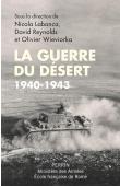  LABLANCA Nicola, REYNOLDS David, WIEVIORKA Olivier (sous la direction de) - La guerre du désert, 1940-1943